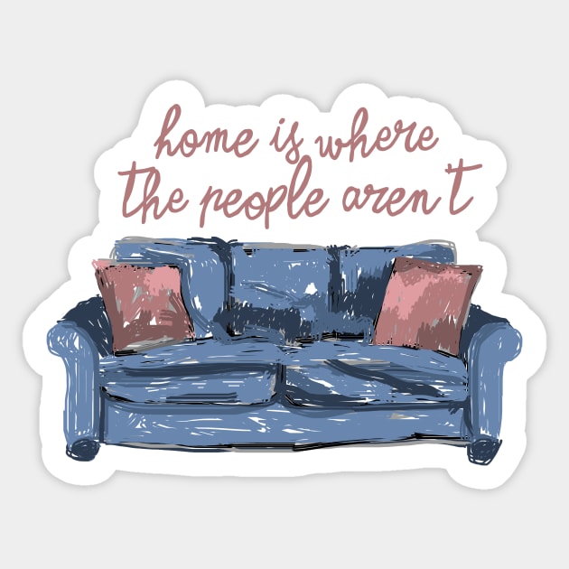 Home is where the people aren't Sticker by ninoladesign
